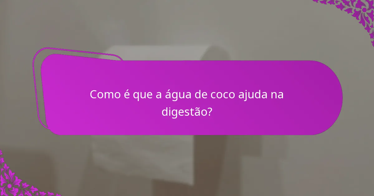 Como é que a água de coco ajuda na digestão?