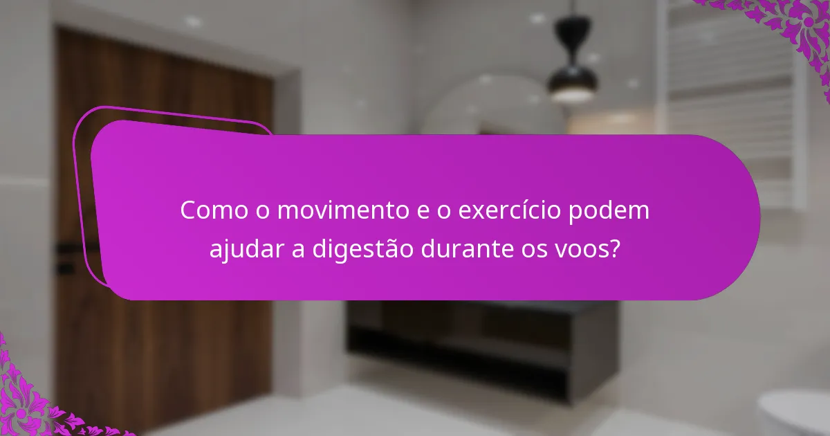 Como o movimento e o exercício podem ajudar a digestão durante os voos?