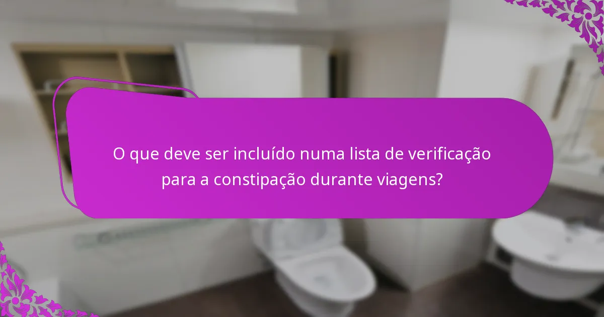 O que deve ser incluído numa lista de verificação para a constipação durante viagens?