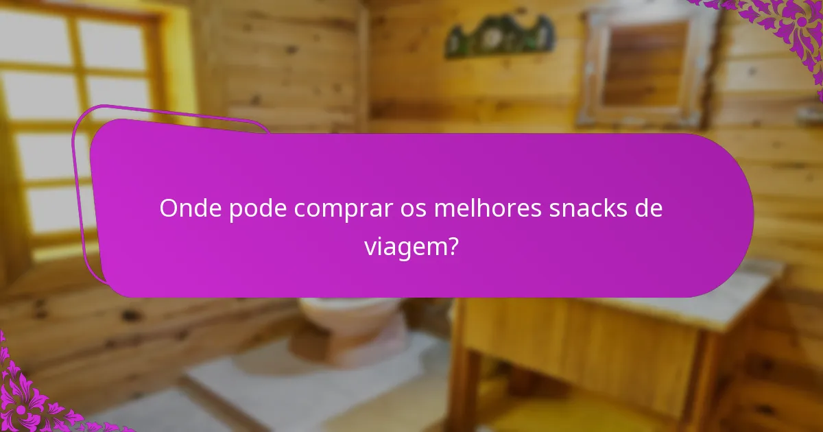 Onde pode comprar os melhores snacks de viagem?