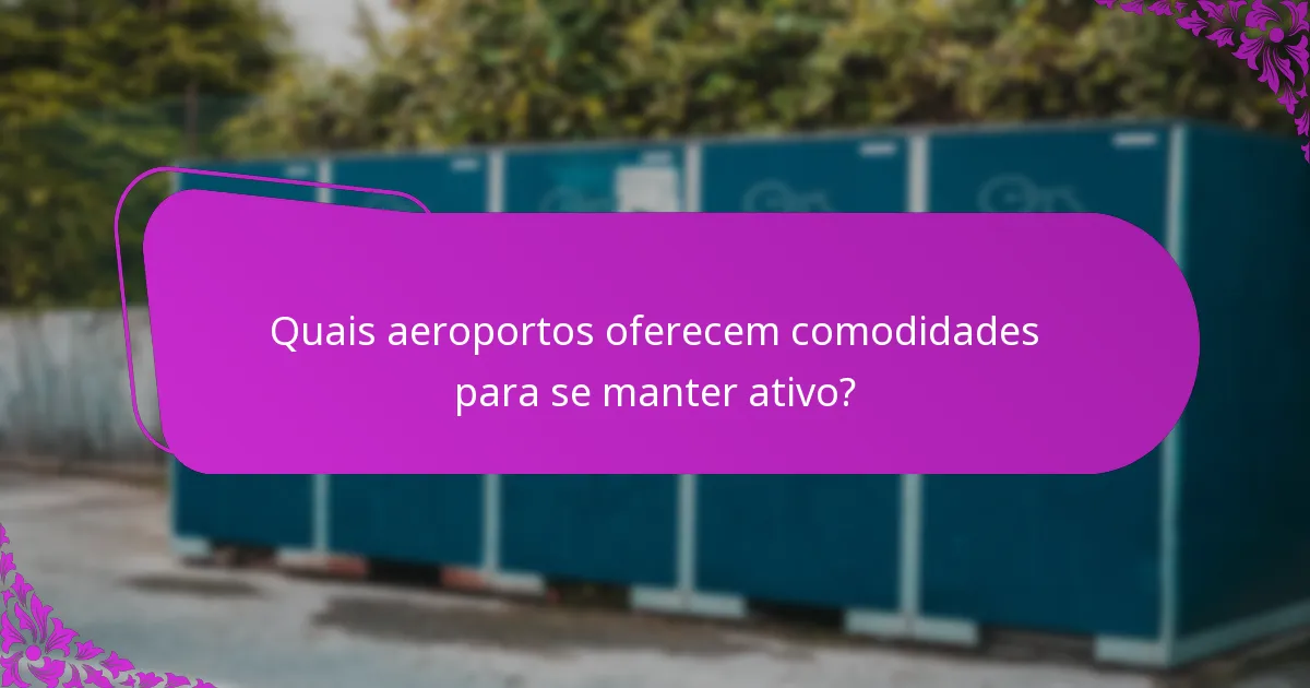 Quais aeroportos oferecem comodidades para se manter ativo?