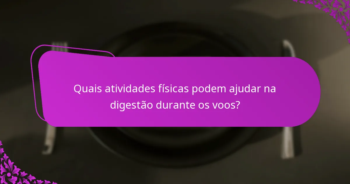 Quais atividades físicas podem ajudar na digestão durante os voos?