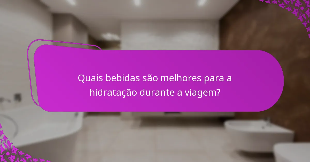 Quais bebidas são melhores para a hidratação durante a viagem?