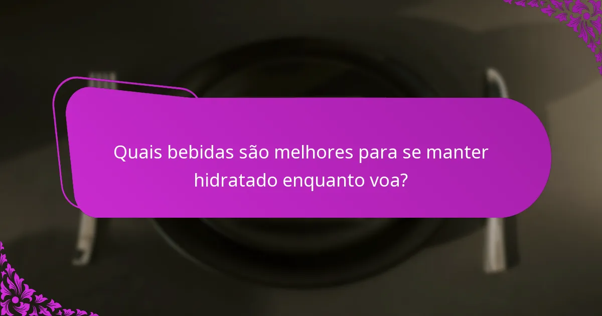 Quais bebidas são melhores para se manter hidratado enquanto voa?