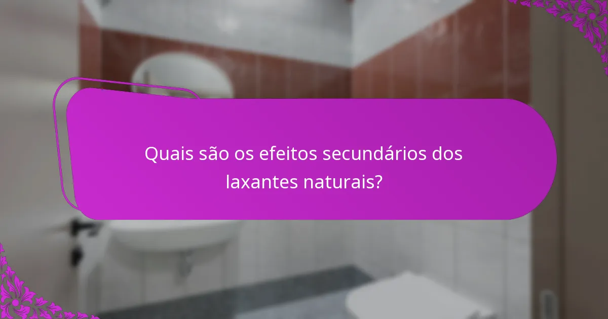 Quais são os efeitos secundários dos laxantes naturais?