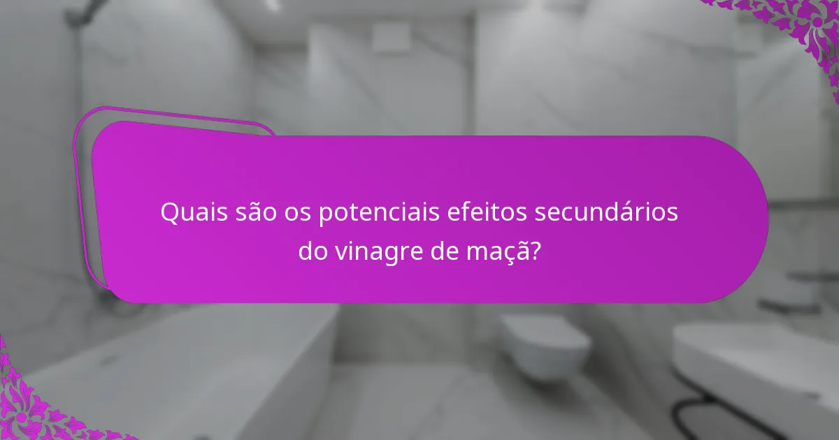 Quais são os potenciais efeitos secundários do vinagre de maçã?