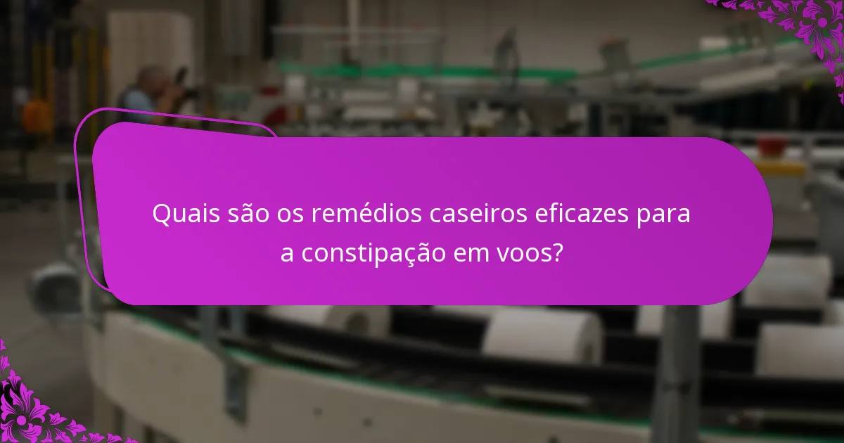 Quais são os remédios caseiros eficazes para a constipação em voos?