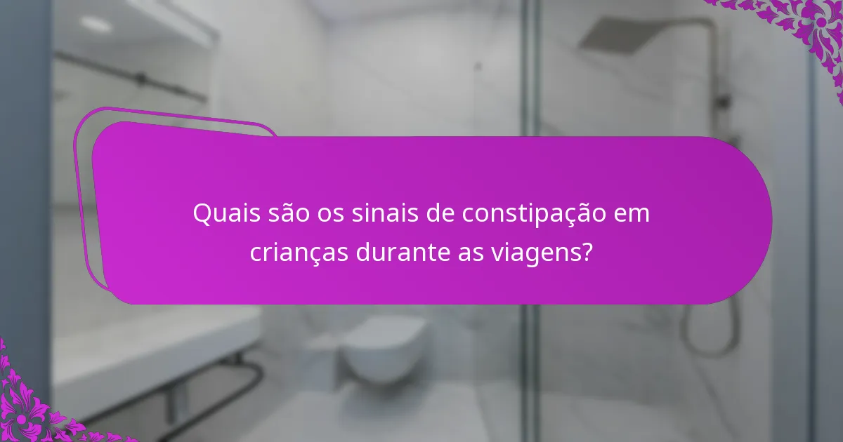 Quais são os sinais de constipação em crianças durante as viagens?