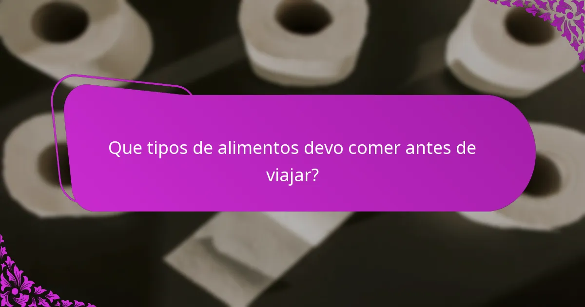Que tipos de alimentos devo comer antes de viajar?